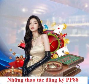 Những thao tác đăng ký PP88 trên máy tính