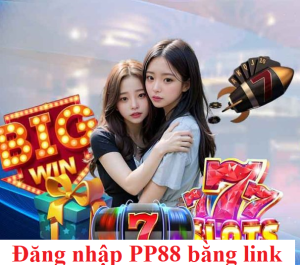 Đăng nhập PP88 bằng link nào an toàn