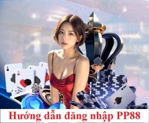 Hướng dẫn đăng nhập PP88 không bị chặn