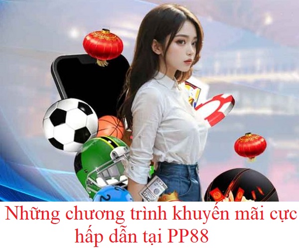 Những chương trình khuyến mãi cực hấp dẫn tại PP88