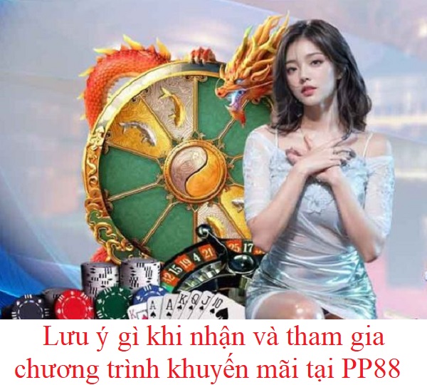 Người chơi cần lưu ý gì khi nhận và tham gia chương trình khuyến mãi tại PP88