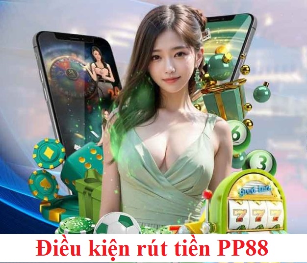 Điều kiện rút tiền PP88