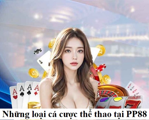 Những loại cá cược thể thao tại PP88