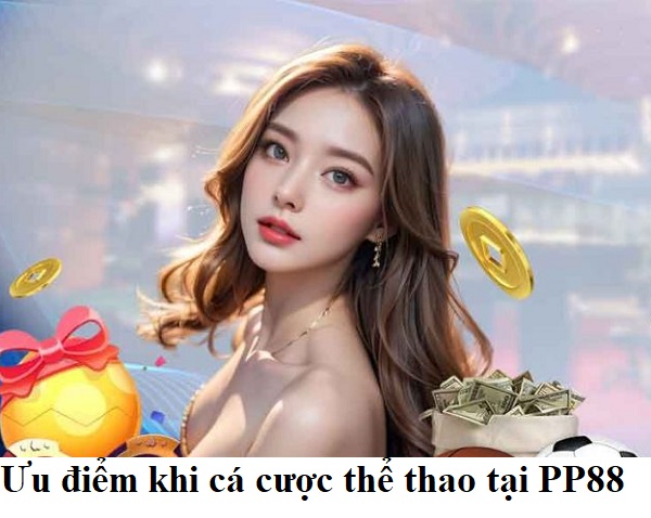 Ưu điểm khi cá cược thể thao tại PP88