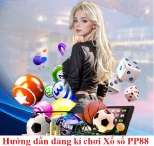 Hướng dẫn đăng kí chơi Xổ số PP88